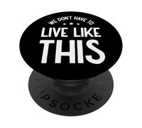 We Don’t Have to Live Like This, Freedom of Speech PopSockets Adhesive PopGrip