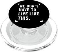 We Don’t Have to Live Like This, Freedom of Speech PopSockets PopGrip for MagSafe