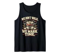 We Don’t Walk We Mark Time Marching Band Drumline Tank Top