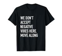 We don't Accept Negative Vibes Here Move Along - Good Vibes T-Shirt