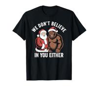 We Don't Believe in You Either Bigfoot Christmas Funny T-Shirt