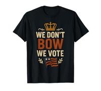 We Don't Bow We Vote No Kings Democracy Message T-Shirt