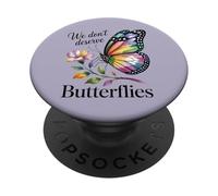 WE DON'T DESERVE BUTTERFLIES PopSockets Adhesive PopGrip