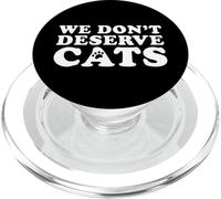 We Don't Deserve Cats - Funny Cat Lover Statement Pet Owner PopSockets PopGrip for MagSafe