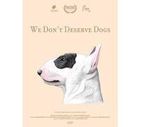 We Don't Deserve Dogs