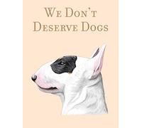 We Don't Deserve Dogs