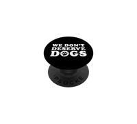 We Don't Deserve Dogs - Funny Dog Lover Statement Pet Owner PopSockets Adhesive PopGrip