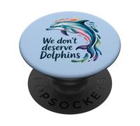 WE DON'T DESERVE DOLPHINS PopSockets Adhesive PopGrip