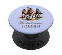 WE DON'T DESERVE HORSES PopSockets Adhesive PopGrip