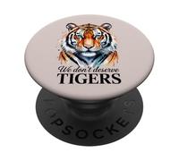 WE DON'T DESERVE TIGERS PopSockets Adhesive PopGrip
