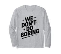 We Don't Do Boring Creative Mindset Motivational Long Sleeve T-Shirt