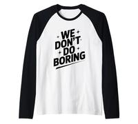 We Don't Do Boring Creative Mindset Motivational Raglan Baseball Tee