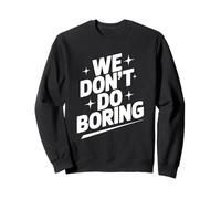 We Don't Do Boring Creative Mindset Motivational Sweatshirt