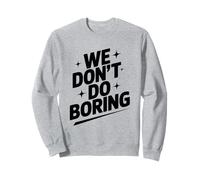 We Don't Do Boring Creative Mindset Motivational Sweatshirt