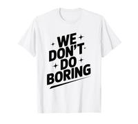 We Don't Do Boring Creative Mindset Motivational T-Shirt