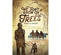 We Don't Grow On Trees