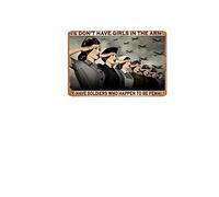 We Dont Have Girls In The Army We Have Soldiers Who Happen To Be Female Metal Retro Tin Sign Family Cafe Bar Farm Wall Decor Outdoor Indoor Wall Panel Retro Vintage Mural 8x12 Inch