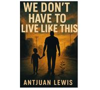 WE DON'T HAVE TO LIVE LIKE THIS