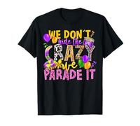 We Don't Hide Crazy We Parade It Down The Street Mardi Gras T-Shirt
