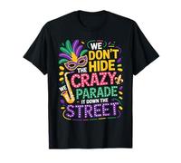 We Don't Hide Crazy We Parade It Down The Street Mardi Gras T-Shirt