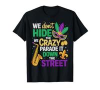 We Don't Hide Crazy We Parade It Down The Street Mardi Gras T-Shirt