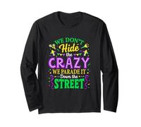 We Dont Hide The Crazy We Parade Down The Street Mardi Gras Long Sleeve T-Shirt