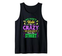 We Dont Hide The Crazy We Parade Down The Street Mardi Gras Tank Top