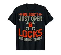 We Don't Just Open Locks We Build Trust Funny Locksmith T-Shirt