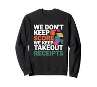 WE DON'T KEEP SCORE WE KEEP TAKEOUT RECEIPTS Sweatshirt