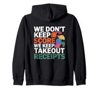 WE DON'T KEEP SCORE WE KEEP TAKEOUT RECEIPTS Zip Hoodie
