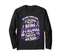 We Dont Know How Strong We are Being Strong Choice Long Sleeve T-Shirt
