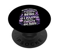 We Dont Know How Strong We Are Being Strong Choice PopSockets Adhesive PopGrip