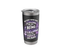 We Dont Know How Strong We are Being Strong Choice Stainless Steel Insulated Tumbler