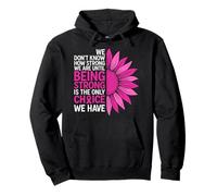 We Don't Know How Strong We Are Until Being Strong Is The On Pullover Hoodie