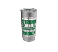 We Don't Know How Strong We are Until Being Strong is The On Stainless Steel Insulated Tumbler
