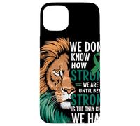 We Dont Know How Strong We Are Until Strong Is Mental Health Case for iPhone 15 Plus