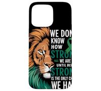 We Dont Know How Strong We Are Until Strong Is Mental Health Case for iPhone 15 Pro Max
