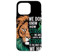 We Dont Know How Strong We Are Until Strong Is Mental Health Case for iPhone 16 Pro