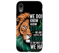 We Dont Know How Strong We Are Until Strong Is Mental Health Case for iPhone XR