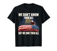 We Don't Know Them All But We Owe Them All Appreciation T-Shirt
