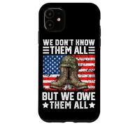 We Don't Know Them All But We Owe Them All Case for iPhone 11