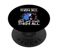 WE DON'T KNOW THEM ALL BUT WE OWE THEM ALL Memorial Day PopSockets Adhesive PopGrip