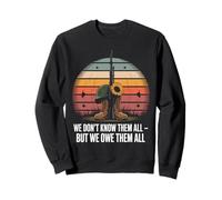 We Don't Know Them All But We Owe Them All Sweatshirt