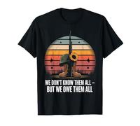 We Don't Know Them All But We Owe Them All T-Shirt
