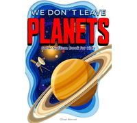 We Don't Leave Planets: Solar System Book for Kids: Astronomy and Space Concepts Made Visual for Curious Children Ages 8-12 (The Visual Science Series)