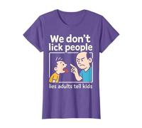 We don't lick people - lies adults tell kids T-Shirt