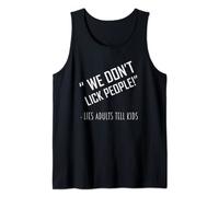 We Don't Lick People Lies Adults Tell Kids Tank Top