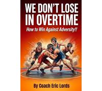 We Don't LOSE in OVERTIME!: How to WIN against Adversity!!