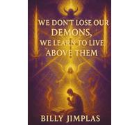 We Don't Lose Our Demons, We learn To Live Above them