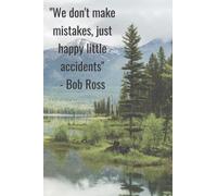 “We don't make mistakes, just happy little accidents.” - Bob Ross: Blank Sketchbook
